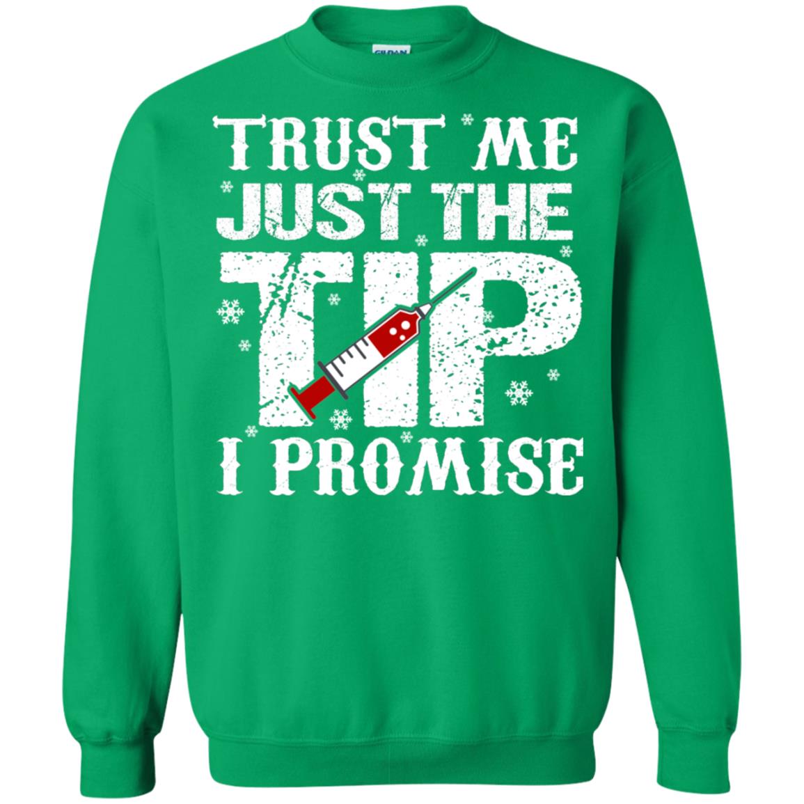 Trust Me Just The Tip I Promise Homor Nusing Shirt Irish Green