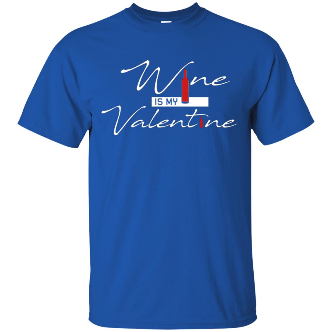 Valentines Day T-shirt Wine Is My Valentine Royal