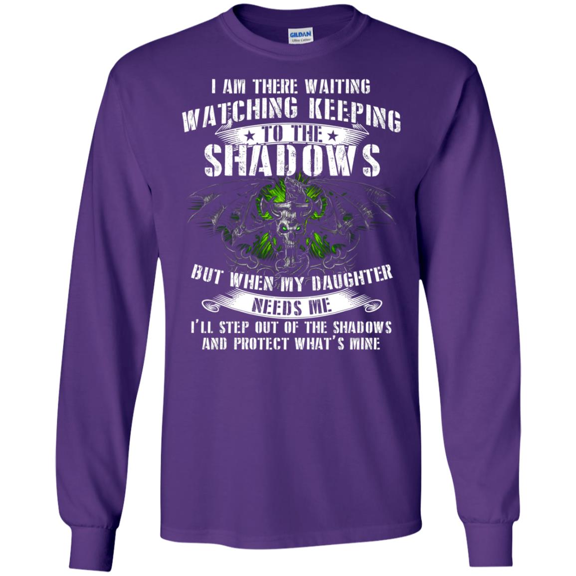 I Am There Waiting Watching Keeping To The Shawdows But When My Daughter Need Me I'll Step Out Of The Shadows And Protect What's Mine Purple