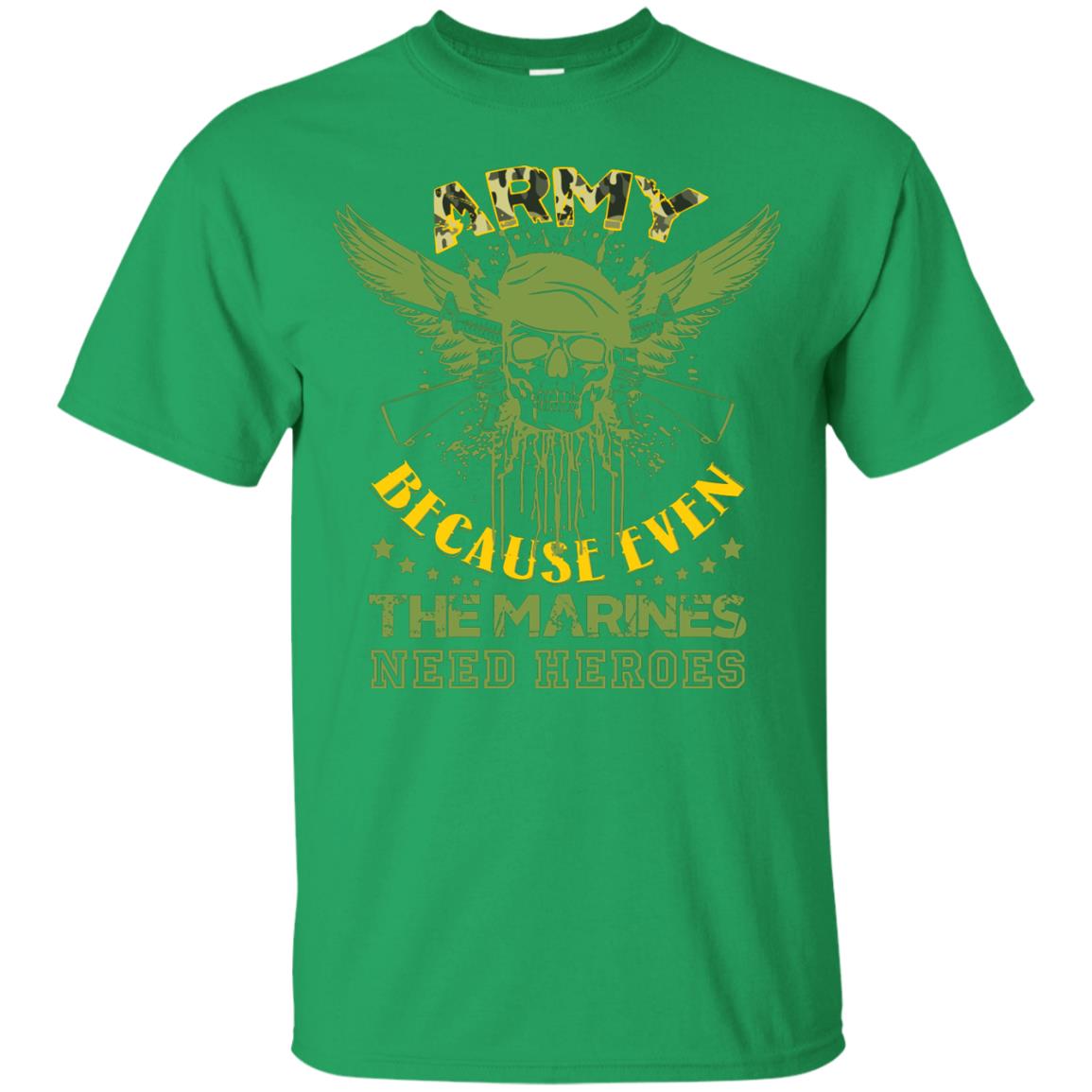 Army Because Even The Marines Need Heroes Irish Green