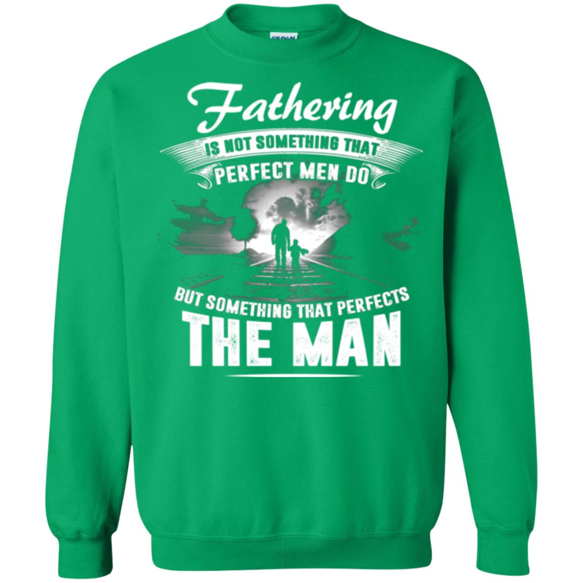 Fathering Is Not Something That Perfect Men Daddy T-shirt Irish Green