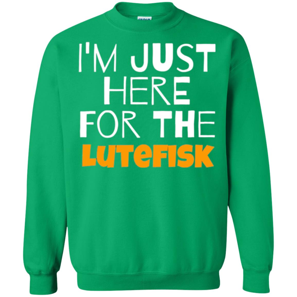 Lutefisk Lovers T-shirt I_m Just Here For The Lutefisk Irish Green