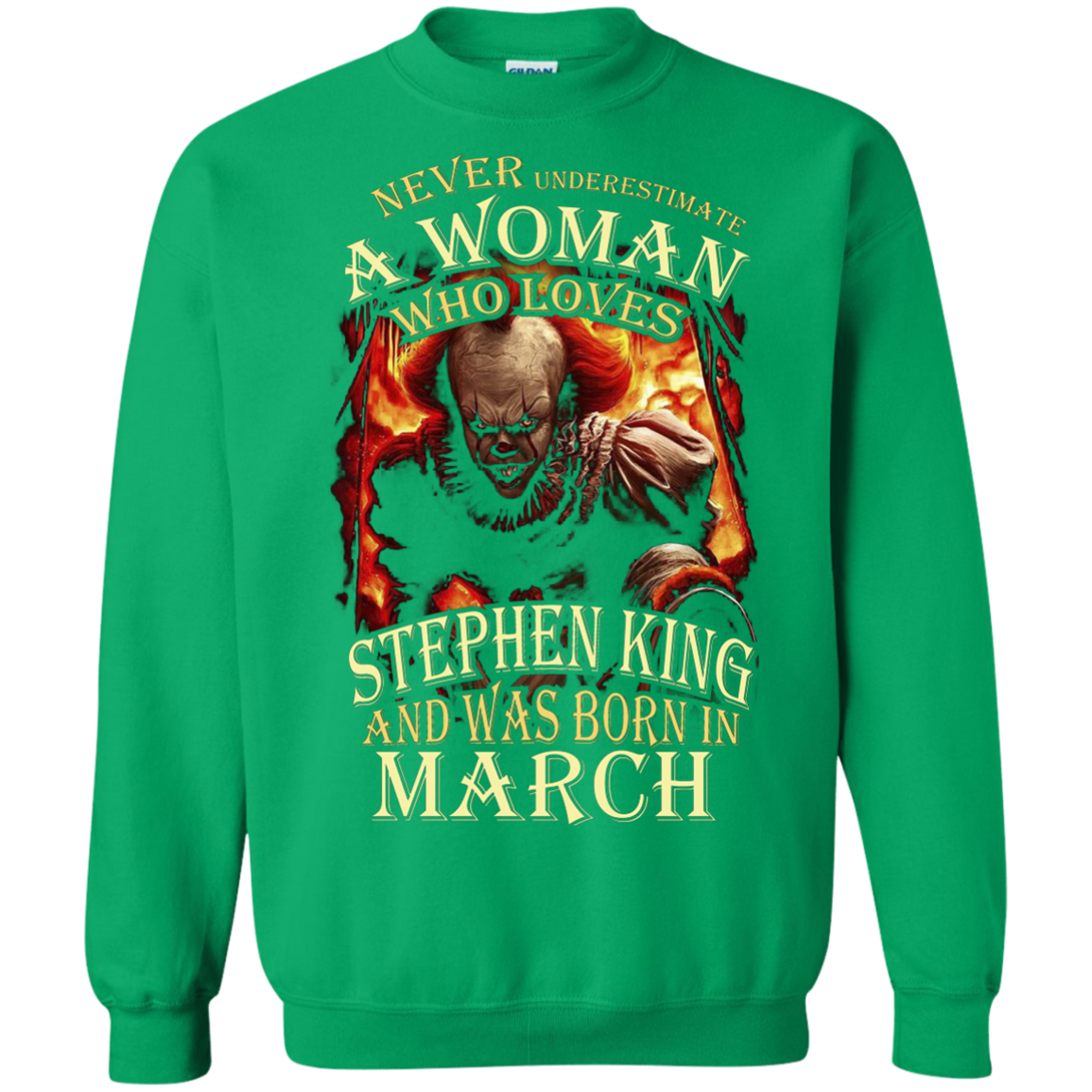 March T-shirt Never Underestimate A Woman Who Loves Stephen King Irish Green