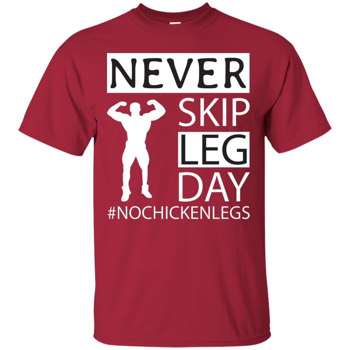 Never Skip Leg Day Hashtag No Chicken Legs Wortkout Shirt Cardinal