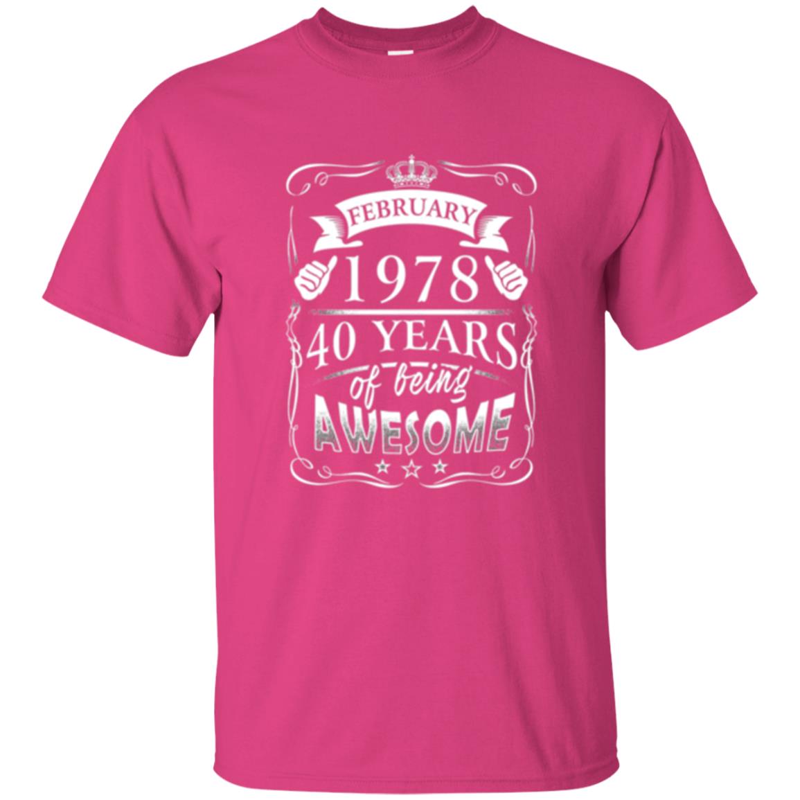 40th Birthday T-shirt February 1978 40 Years Of Being Awesome Heliconia