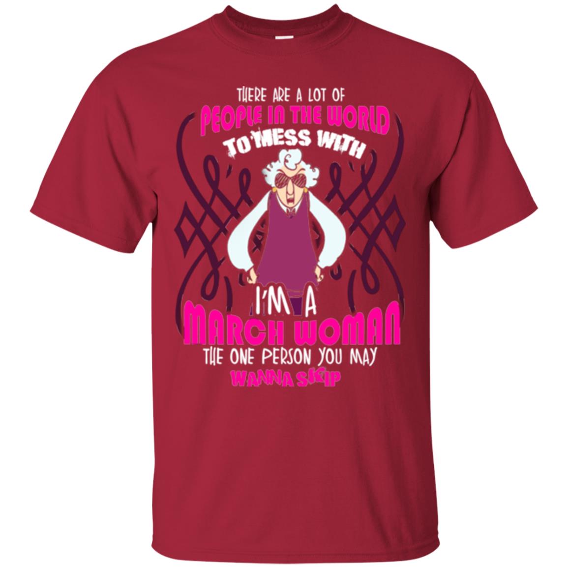 March Woman T-shirt There Are A Lot Of People In The World To Mess With Cardinal