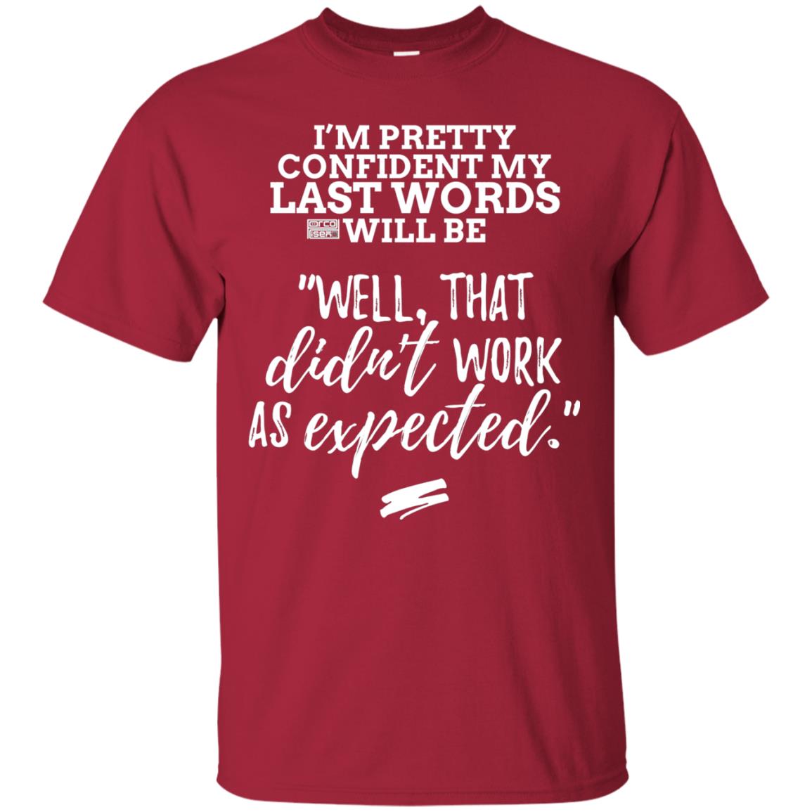 I_m Pretty Confident My Last Words Will Be T-shirt Cardinal