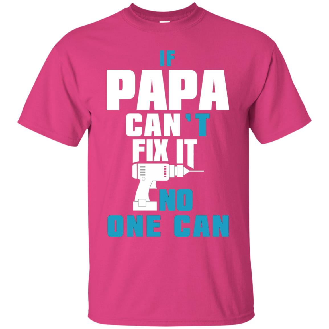 If Papa Can_t Fix It No One Can T-shirt Heliconia