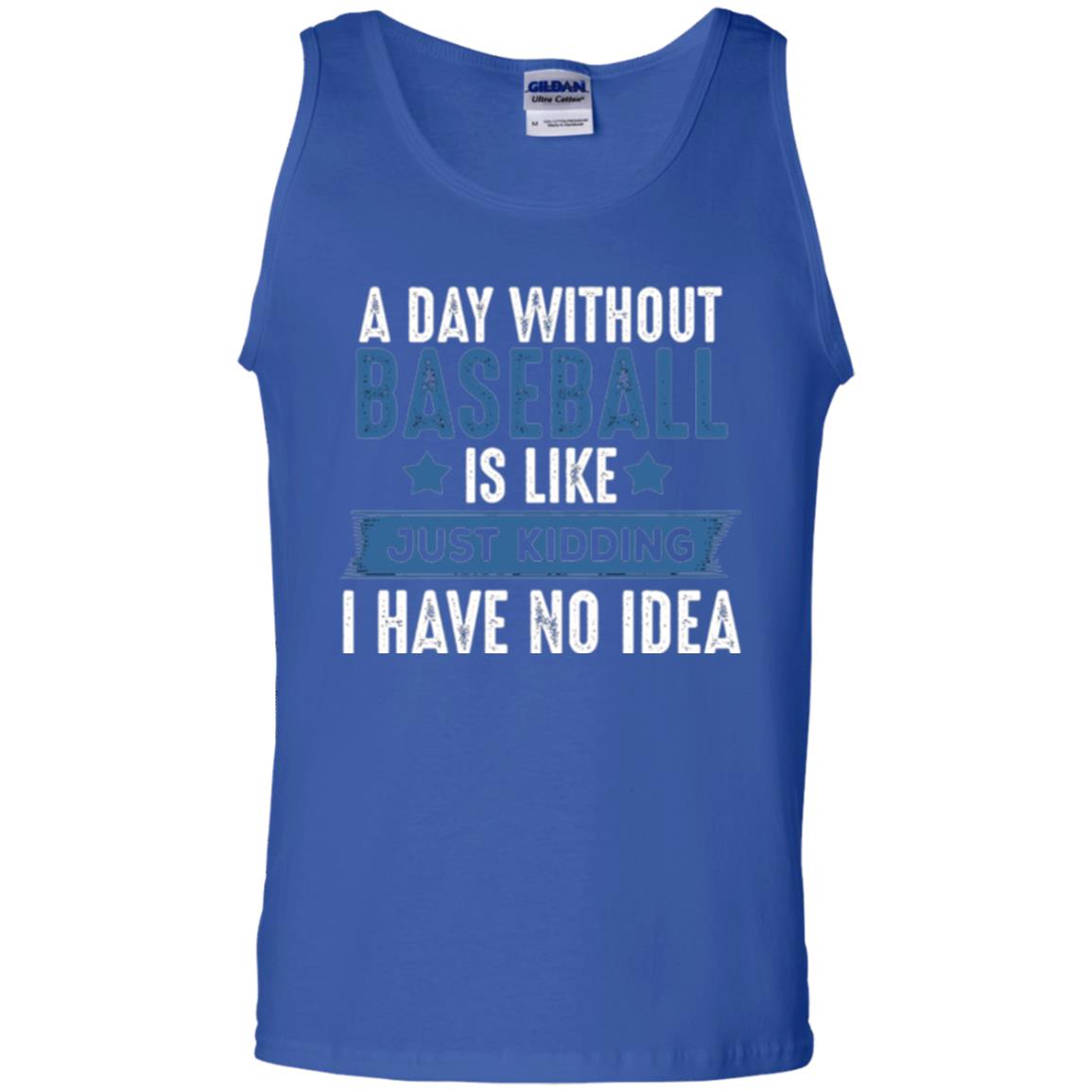 Baseball Lovers T-shirt A Day Without Baseball Is Like Just Kidding Royal