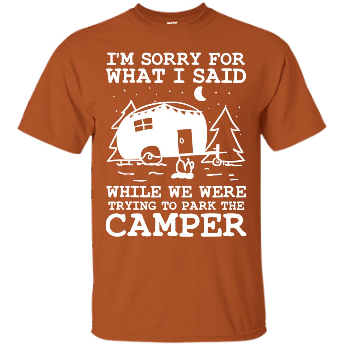 I'm Sorry For What I Said While We Were Trying To Park The Camper Shirt Texas Orange