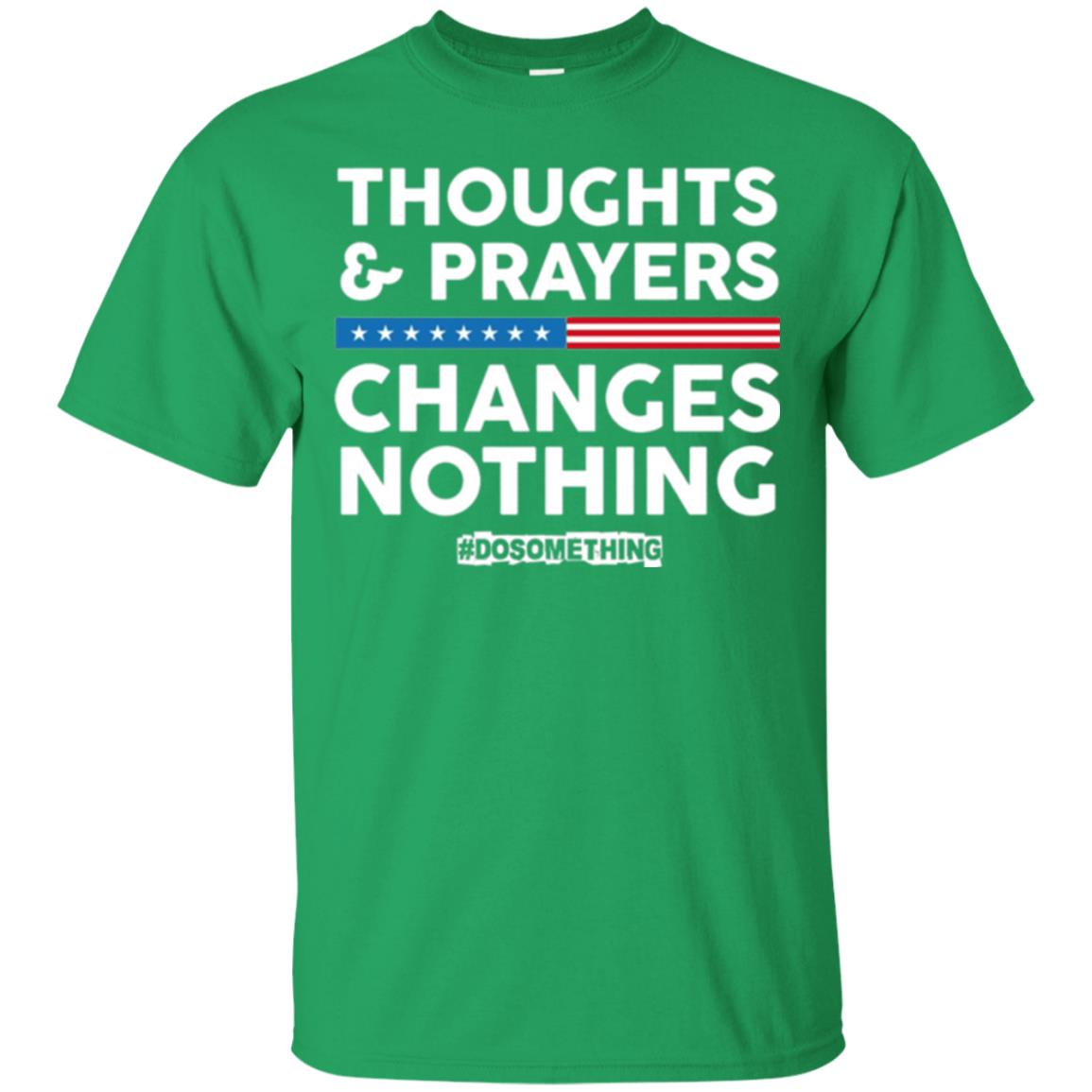 Thoughts And Prayers Changes Nothing Anti Gun T-shirt Irish Green