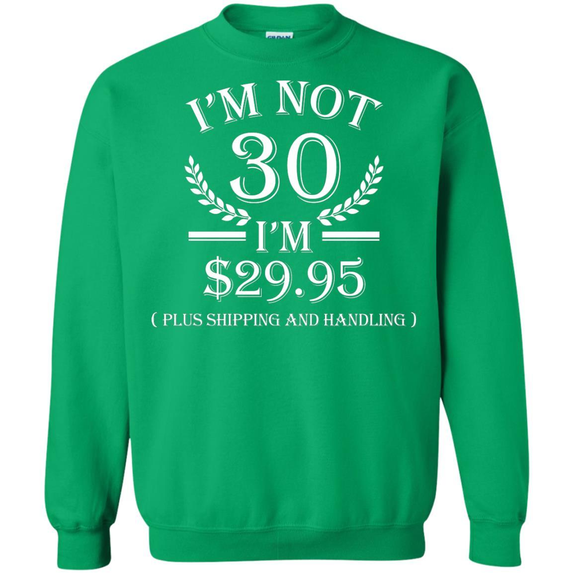 Brithday T-shirt I'm Not 30 I'm $29.95 Irish Green