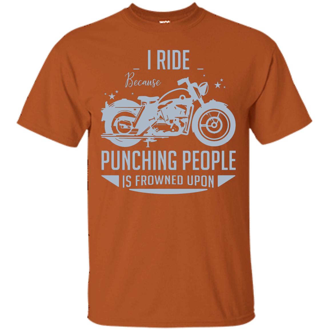 I Ride Because Punching People Is Frowned Upon Riding Lovers Shirt Texas Orange