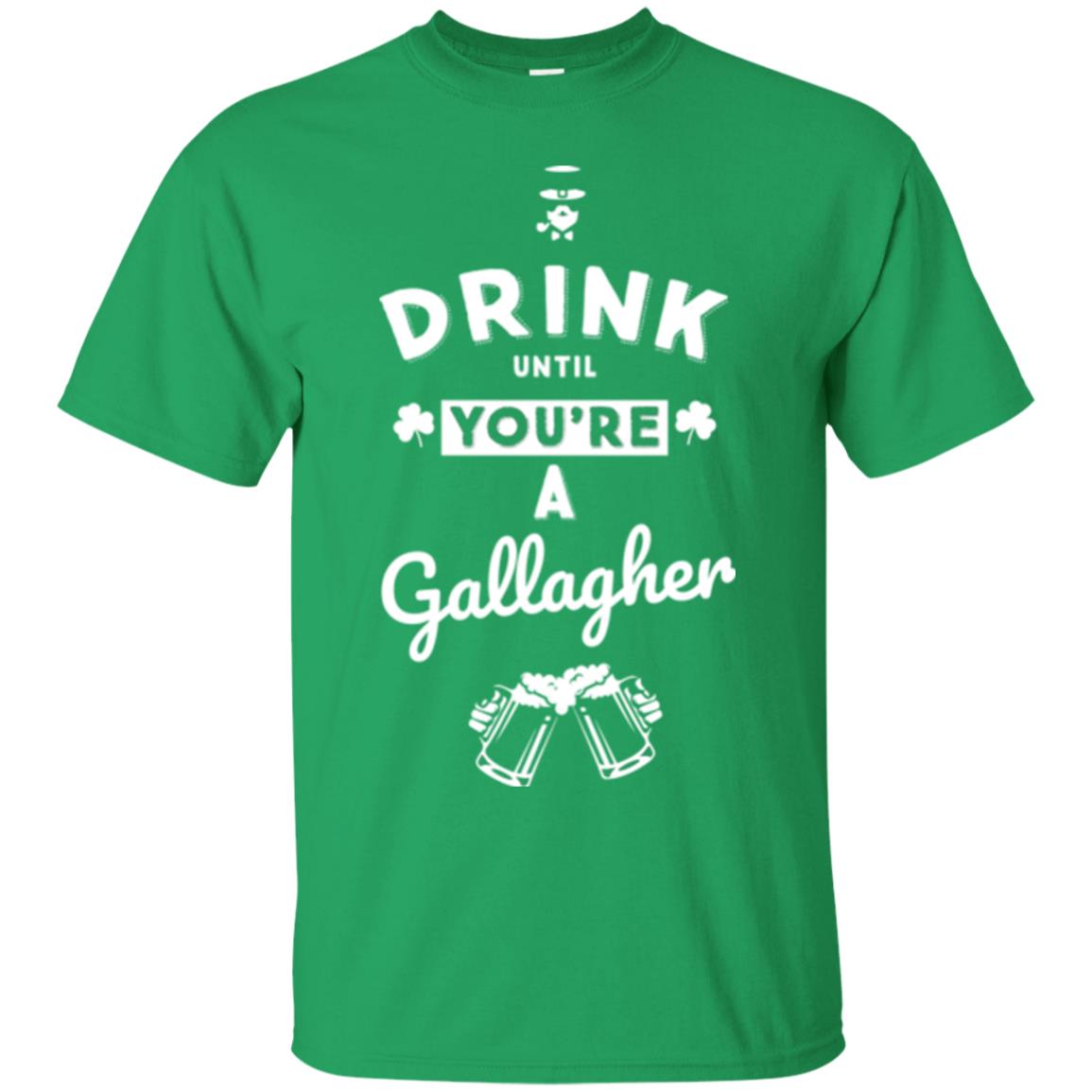Drink Until Your're A Gallagher Saint Patrick's Day T-shirt Irish Green
