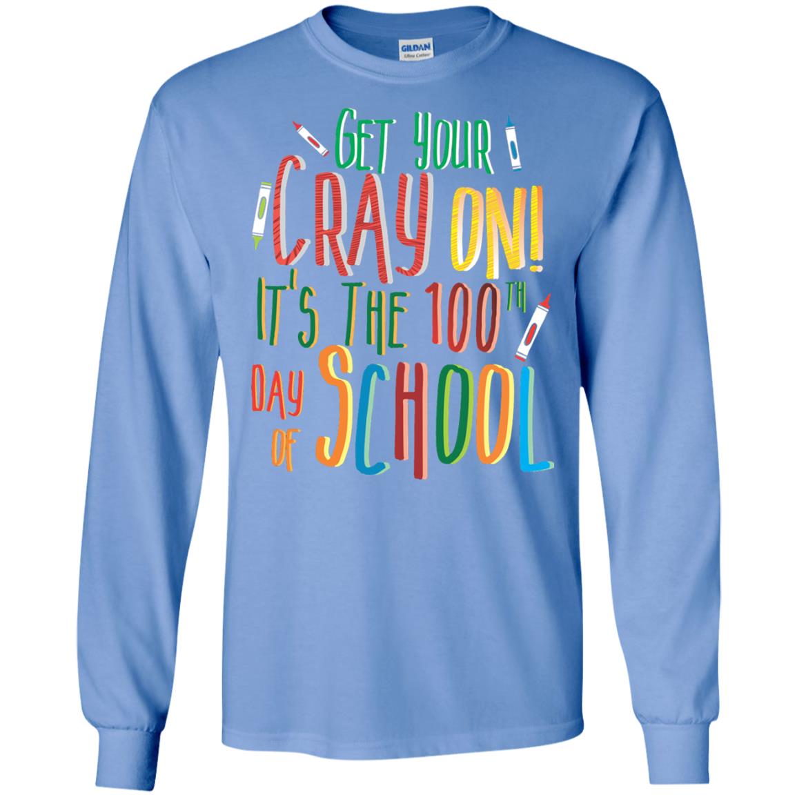 Teacher T-shirt Get Your Cray On It_s The 100th Day Of School Carolina Blue
