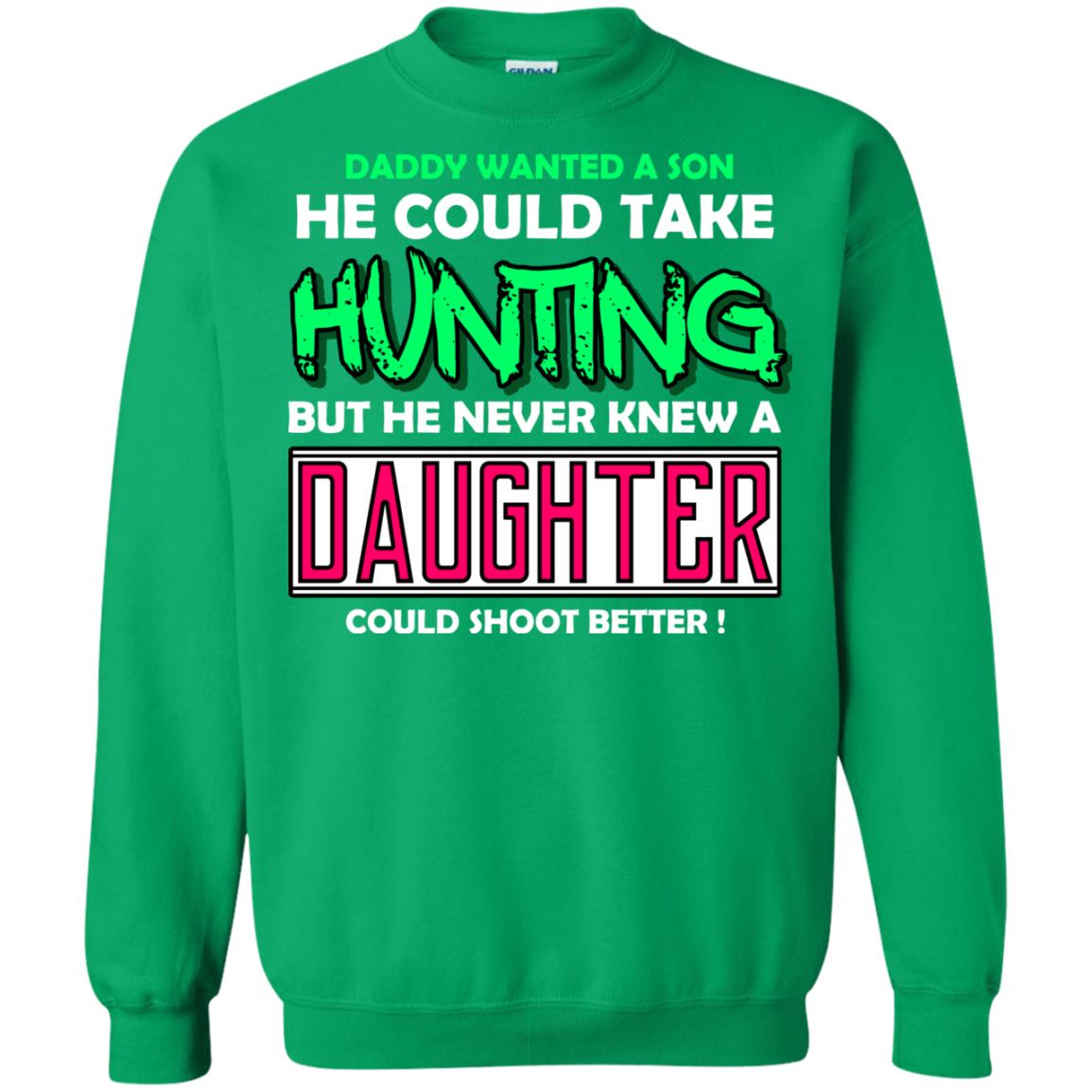 But He Never Knew A Daughter Could Shoot Better Daddy Shirt Irish Green
