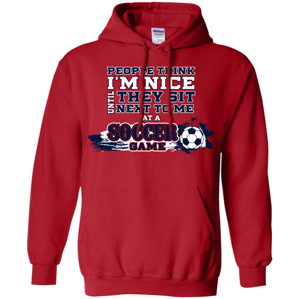 People Think I'm Nice Until They Sit Next To Me At A Soccer Game Shirt For Mens Or Womens Red
