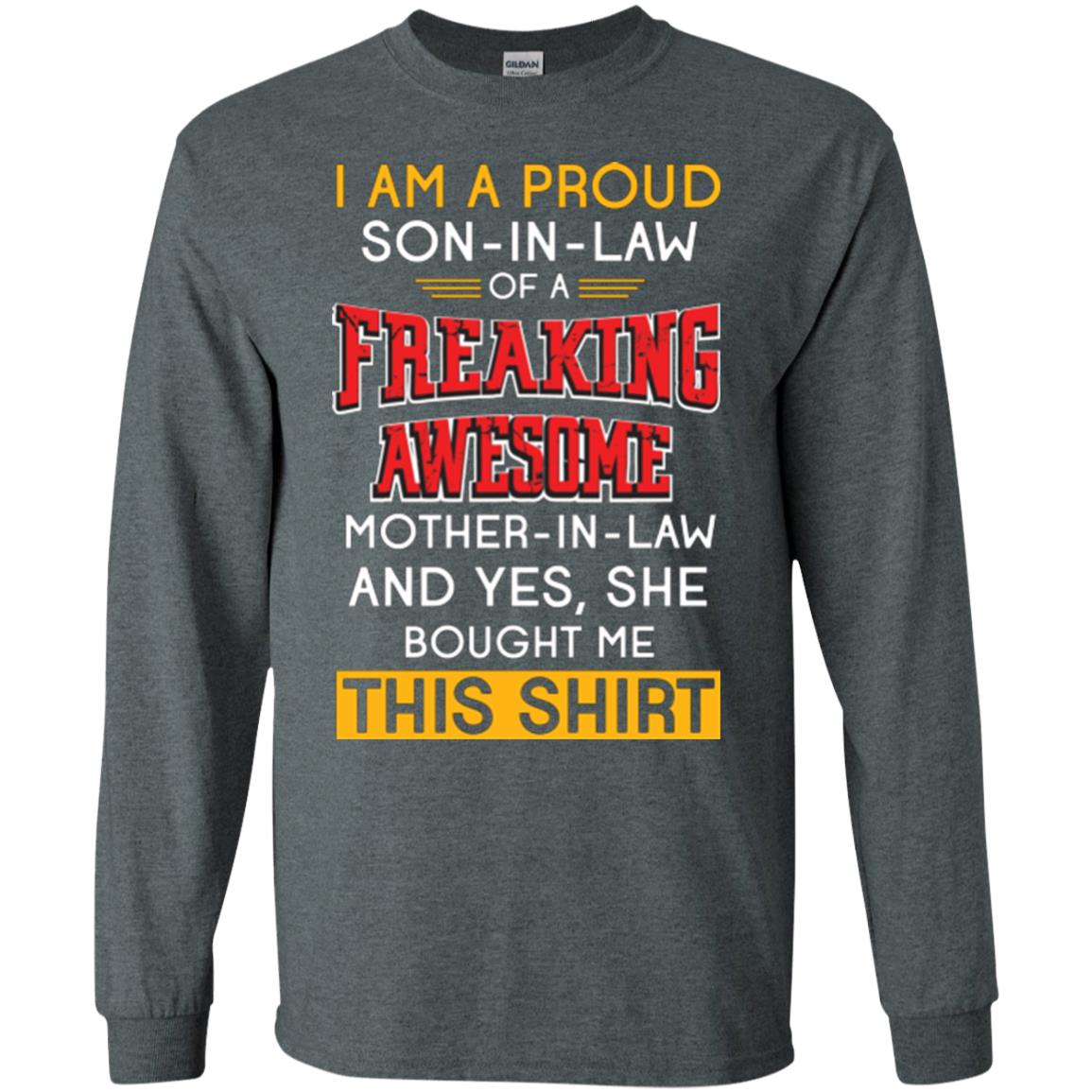 Mommy T-shirt I Am A Proud Son In Law Of A Freaking Awesome Mother -in-law And Yes She Bought Me This Shirt Dark Heather