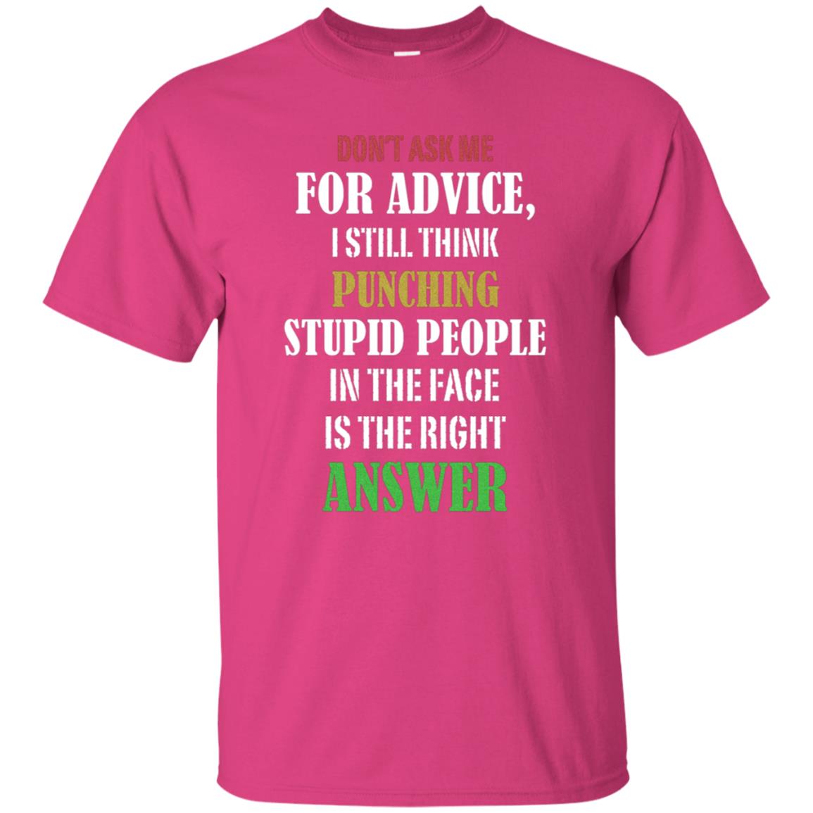 Dont Asking Me For Advice I Still Think Punching Stupid People In The Face Is The Right Answer Heliconia