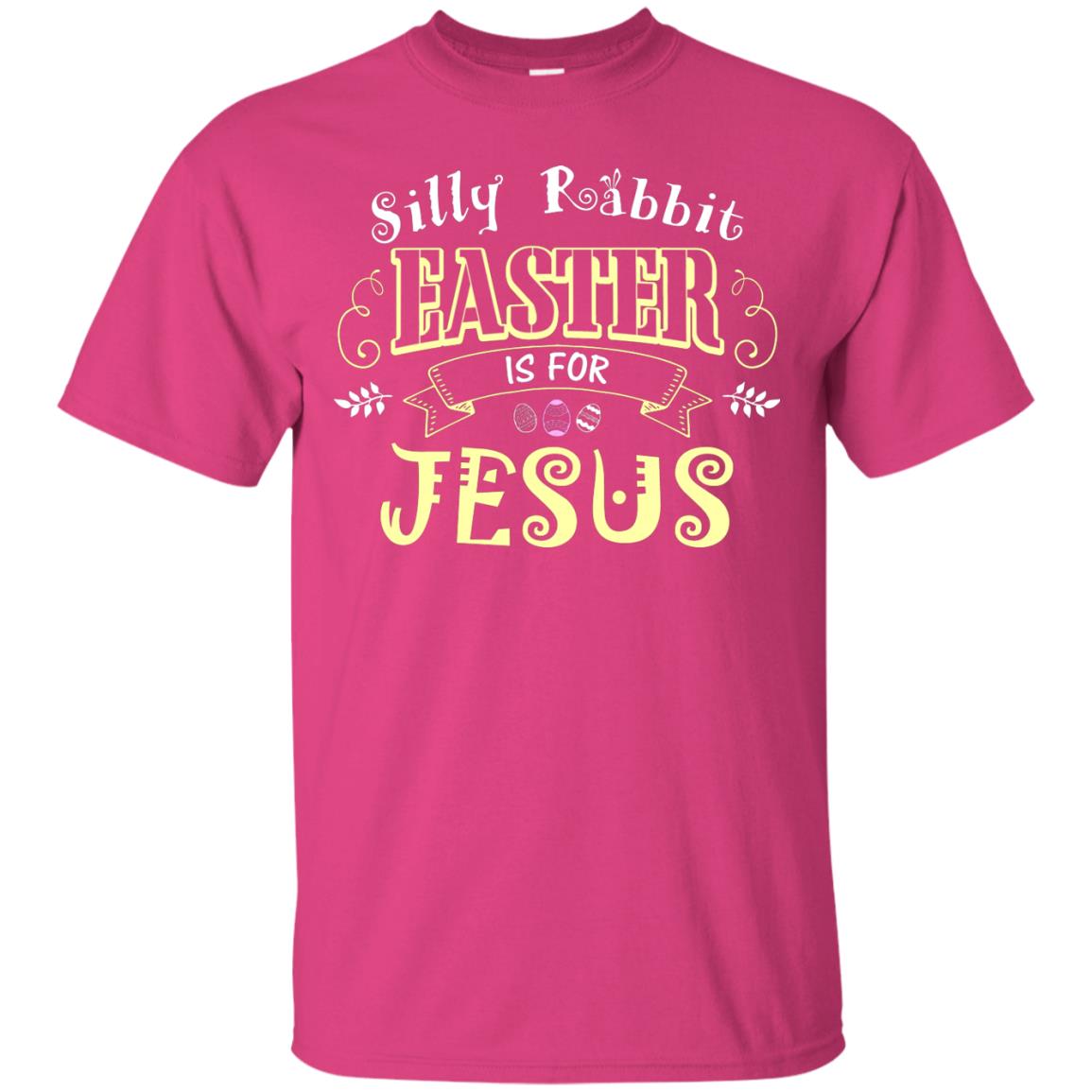 Silly Rabbit Easter Is For Jesus Easter T-shirt Heliconia