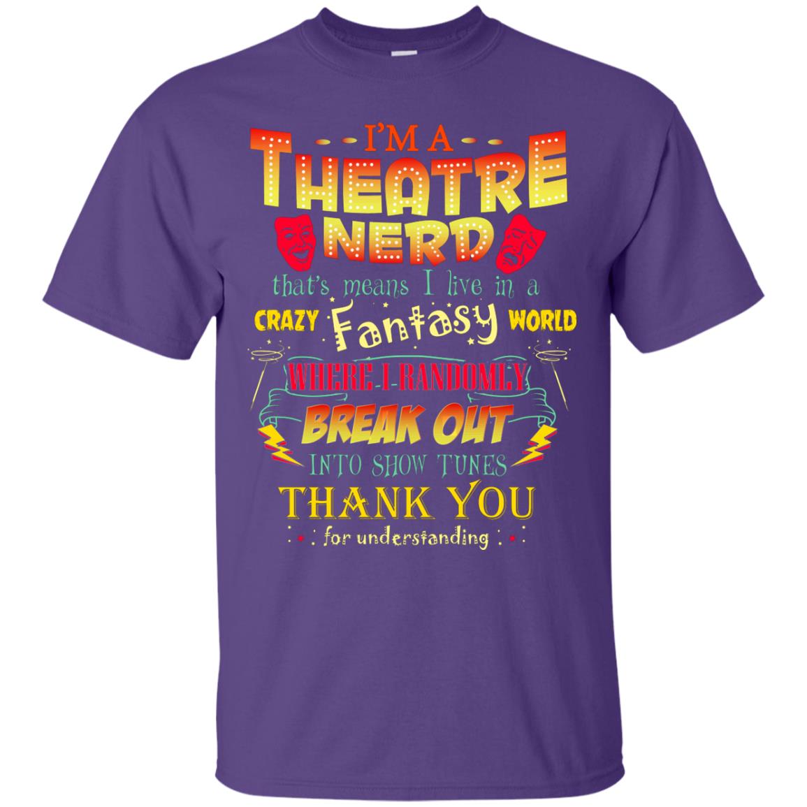 I'm Theatre Nerd That Means I Live In A Crazy Fantasy World Theatre Nerd T-shirt Purple