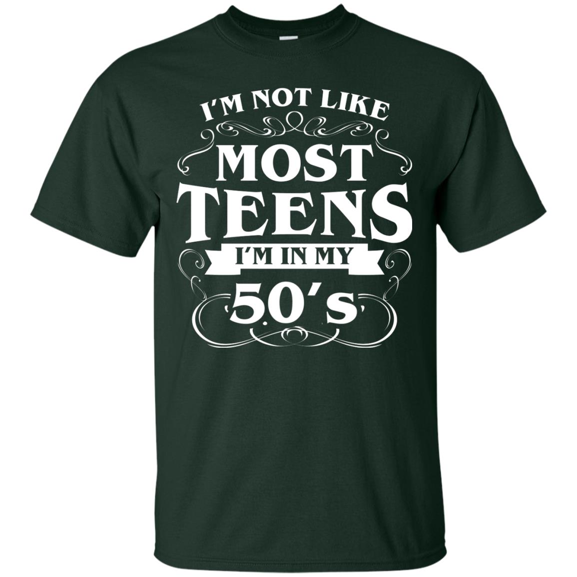 50th Birthday Shirt Im Not Like Most Teens Im In My 50's Forest