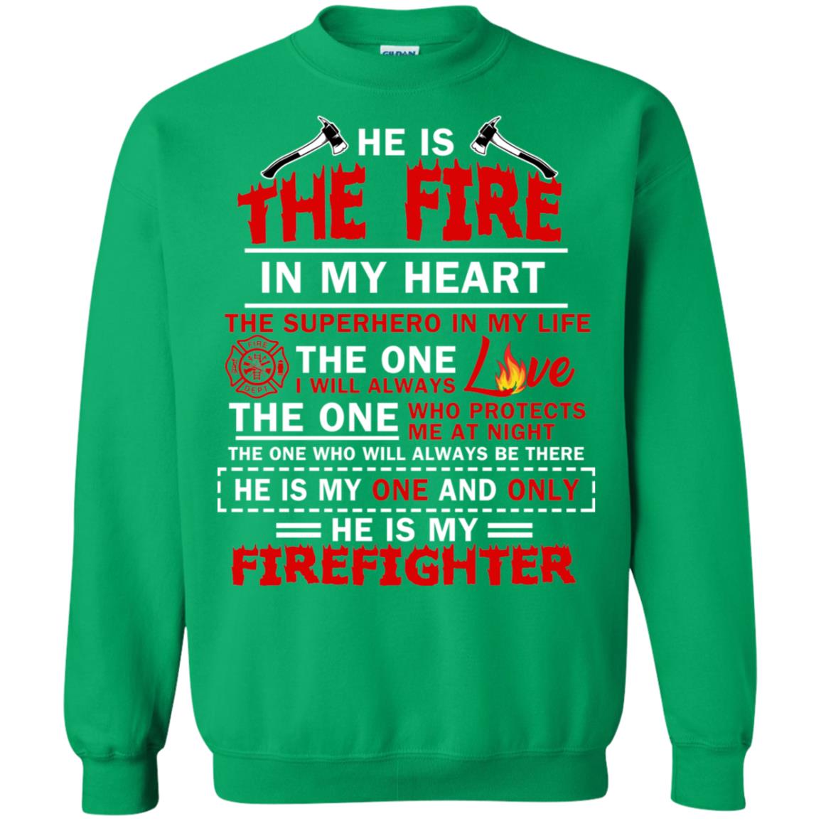 He Is The Fire In My Heart The Superhero In My Life The One I Will Always Love The One Who Protects Me At Night The One Who Will Always Be There He Is My One And Only He Is My Firefighter Irish Green