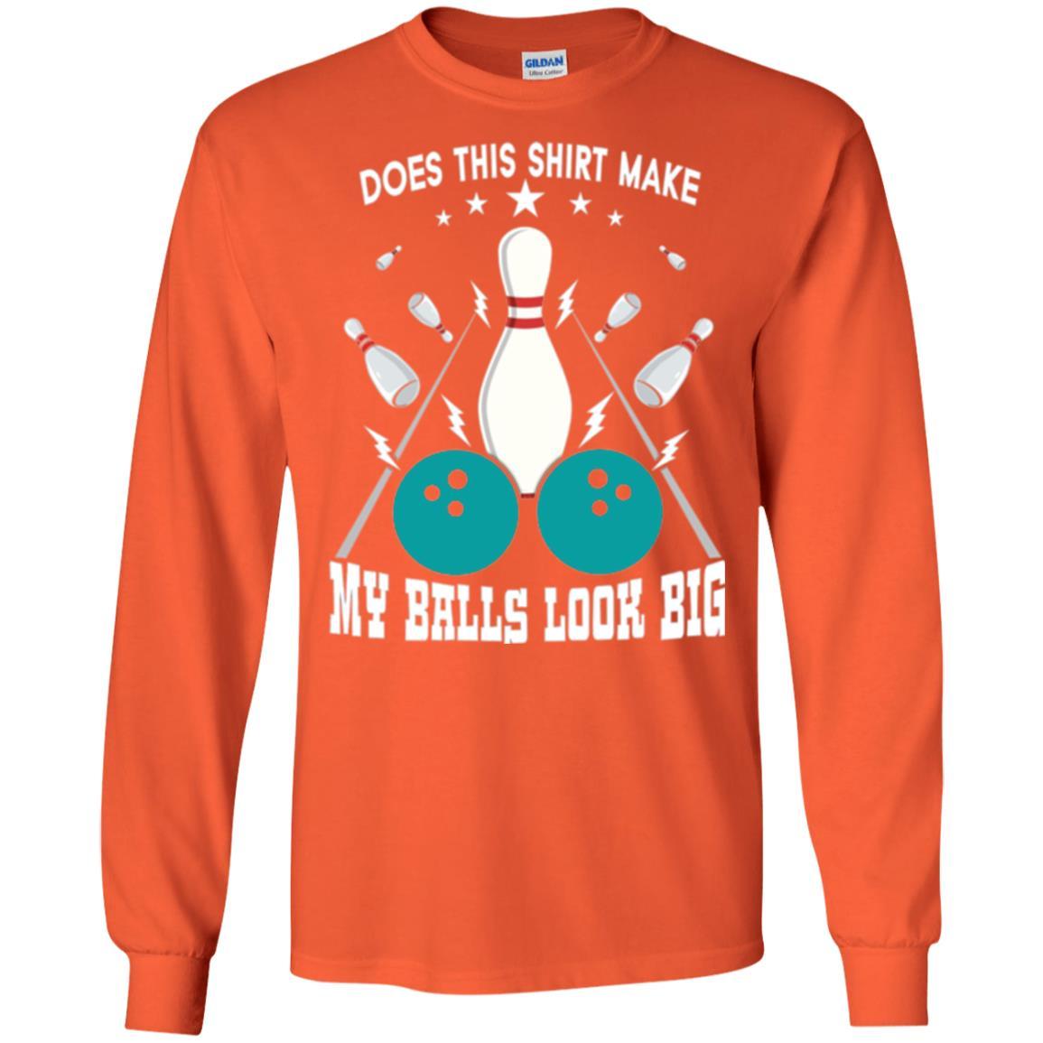 Funny Bowling Does This Shirt Make My Balls Look Big Orange