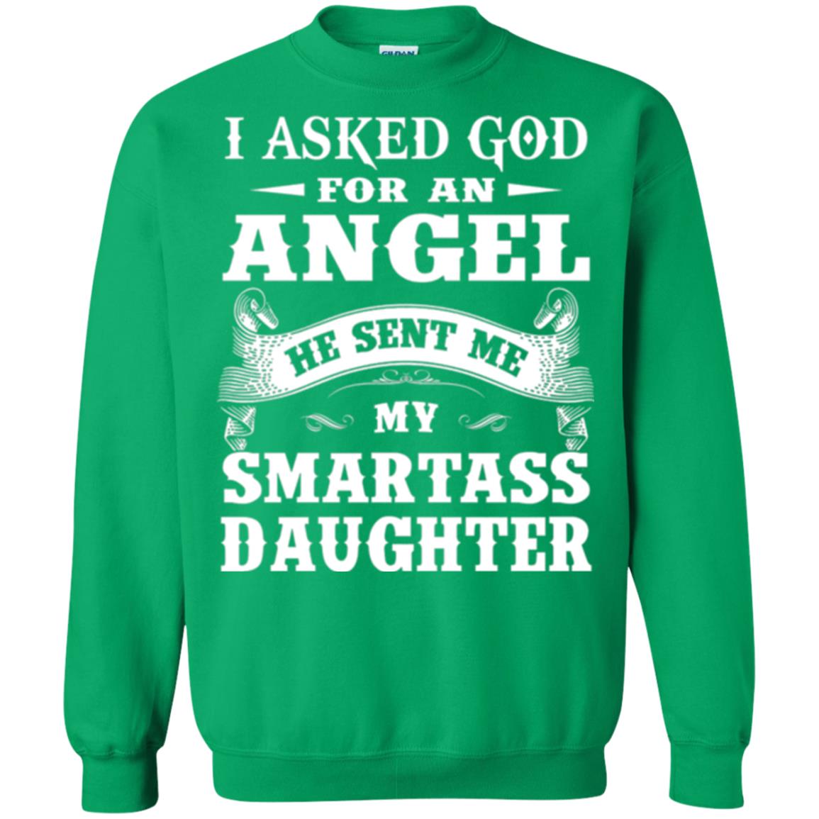 Daddy T-shirt I Asked God For An Angel Irish Green