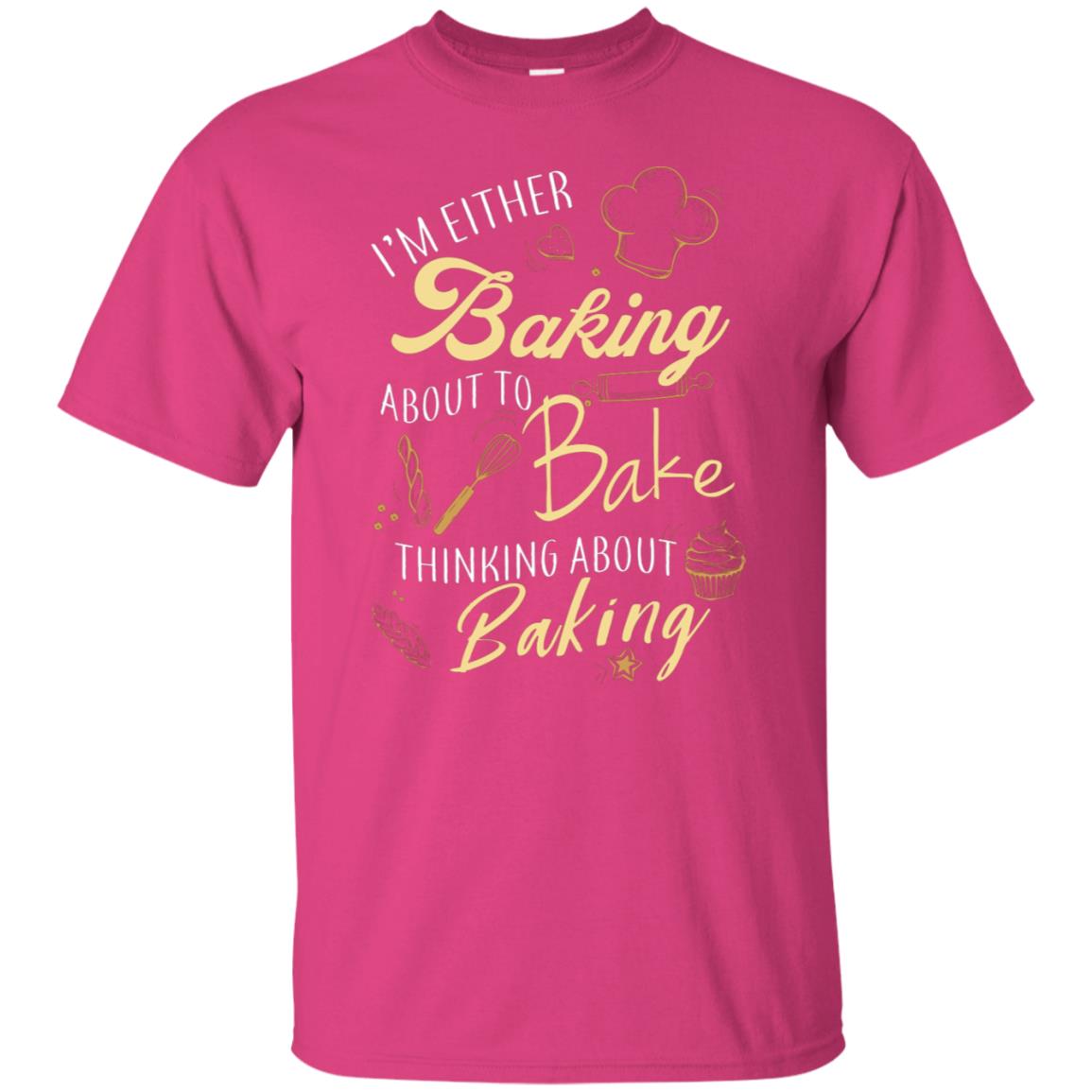 I'm Either Baking About To Bake Thinking About Baking Baker Gift Shirt Heliconia
