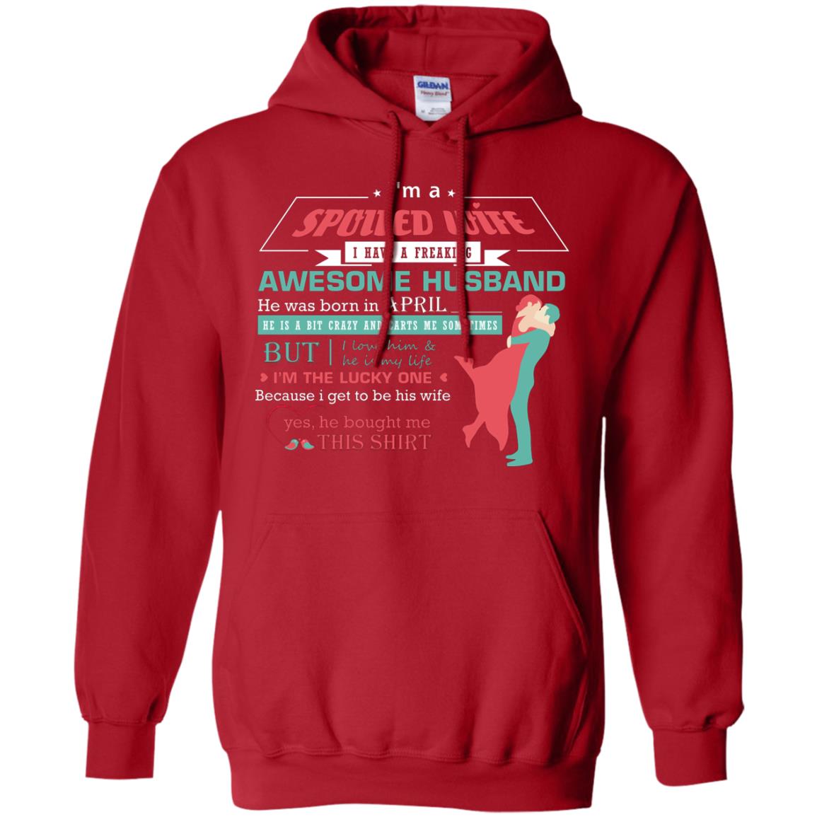 I Am A Spoiled Wife Of An April Husband I Love Him And He Is My Life Shirt Red