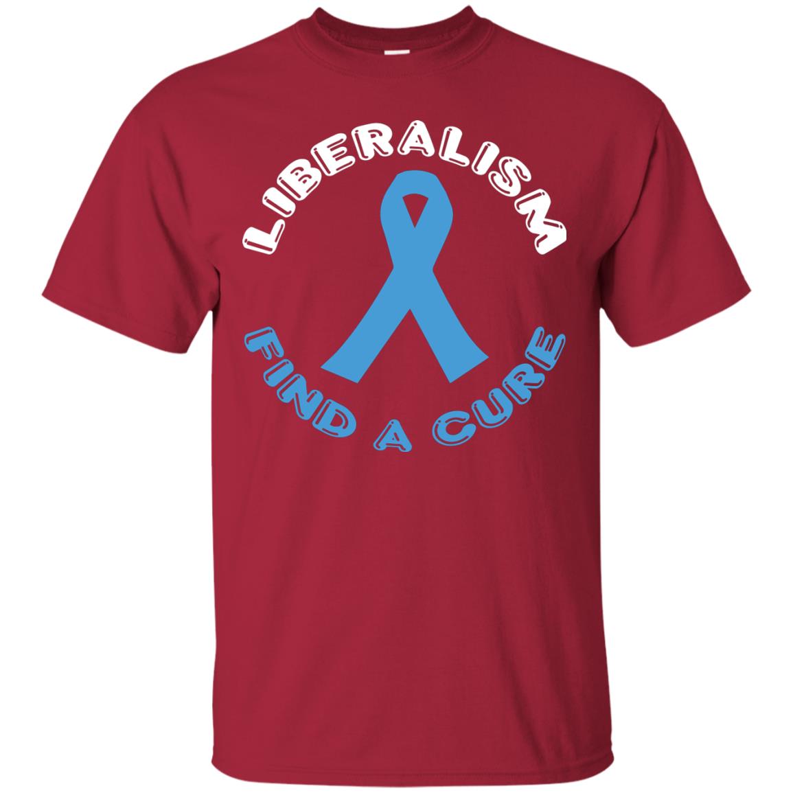 Liberalism Find A Cure Liberalism Politics Conservative T-shirt Cardinal
