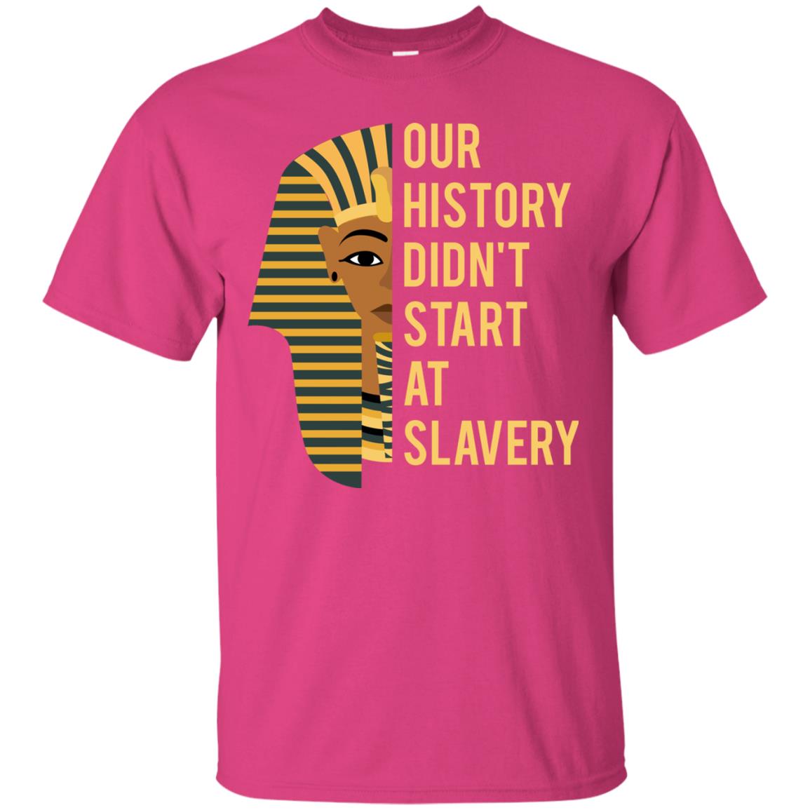 Proud African American Woman T-shirt Our History Didn_t Start At Slavery Heliconia