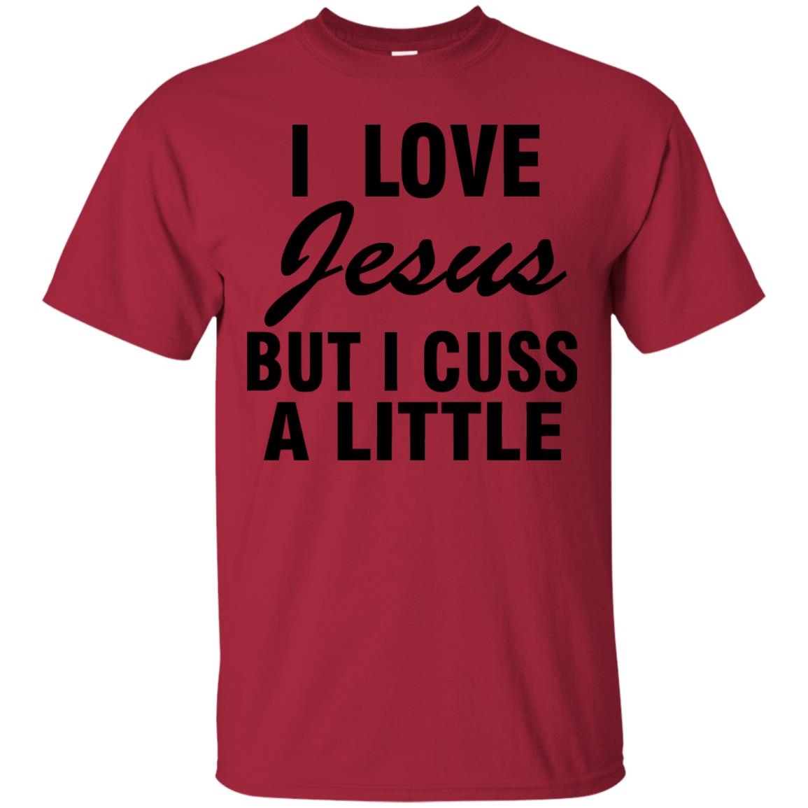 I Love Jesus But I Cuss A Little Shirt Cardinal