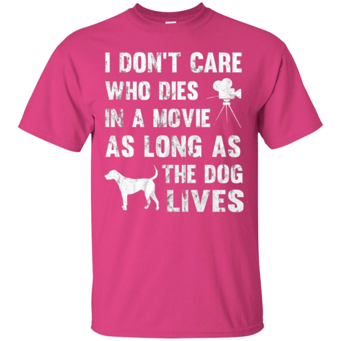 Dog Lover T-shirt I Don't Care Who Dies In Movie Heliconia