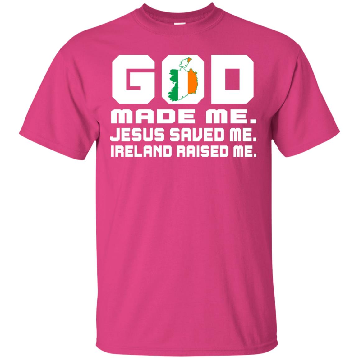 God Made Me Jesus Saved Me Ireland Raised Me Irish Gift Shirt Heliconia