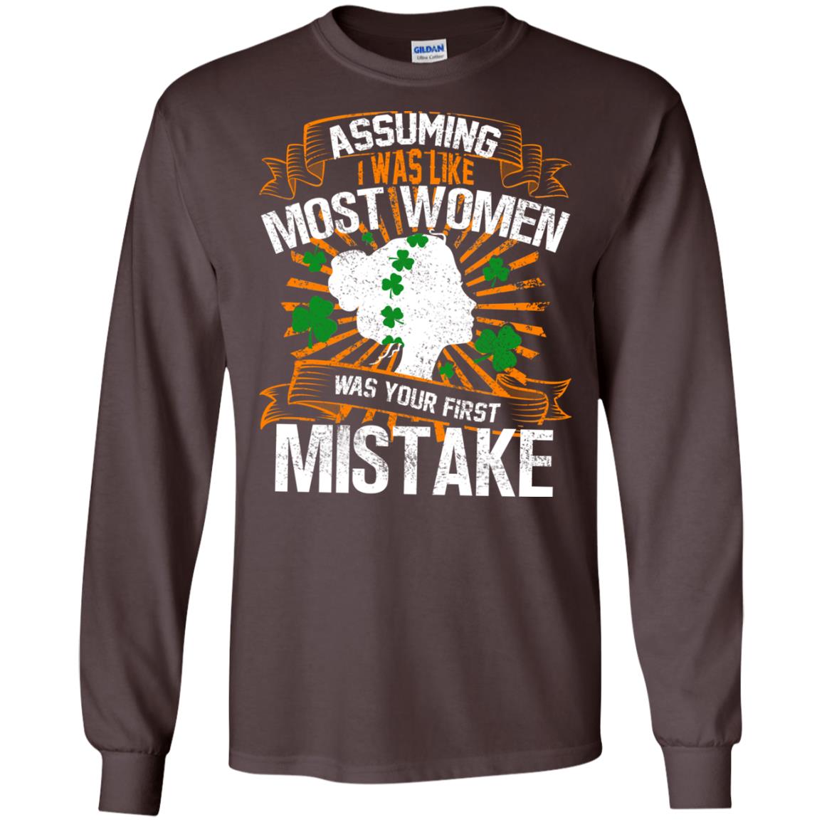 Assuming I Was Like Most Women Was Your First Mistake Saint Patrick_s Day Dark Chocolate