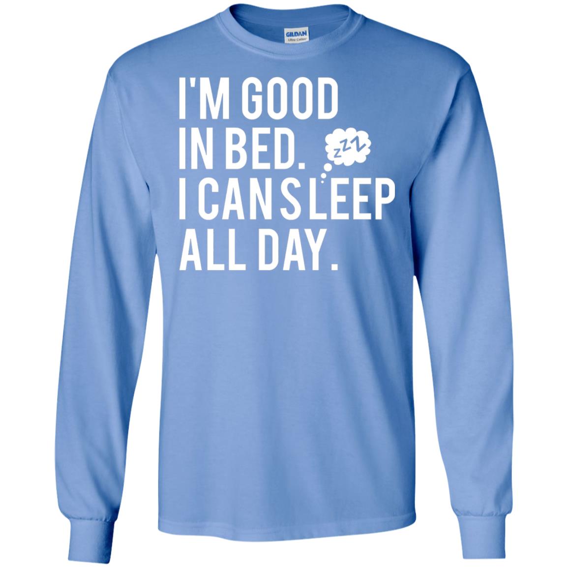I_m Good In Bed I Can Sleep All Day T-shirt Carolina Blue