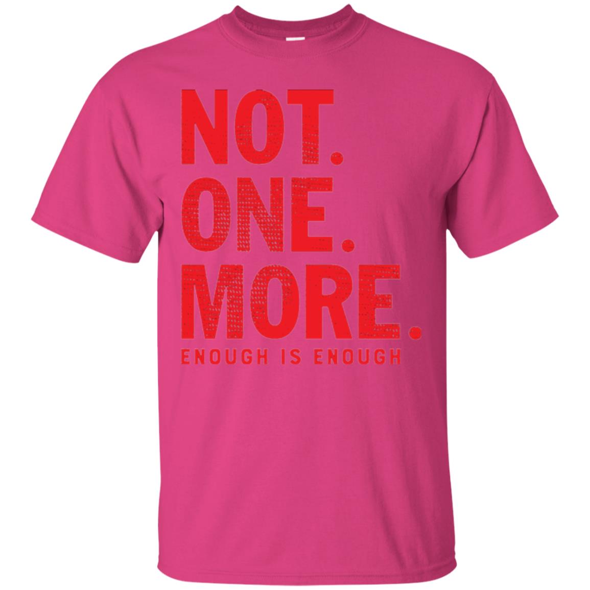 Not One More Enough Is Enough Anti Gun T-shirt Heliconia