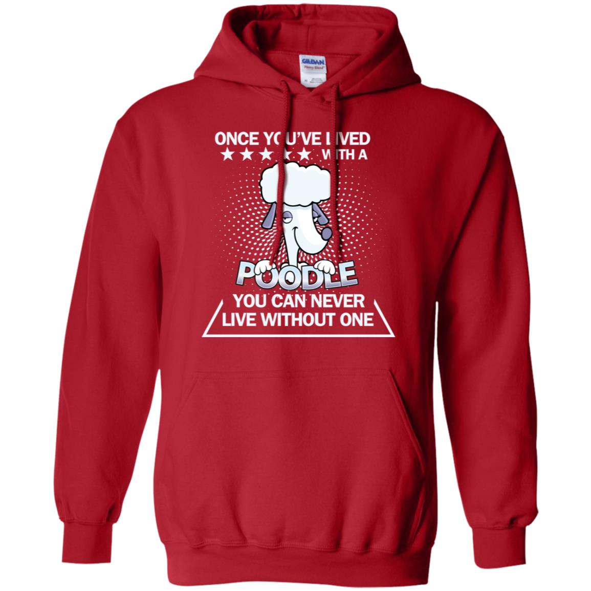 Once You've Lived With A Poodle You Can Never Live Without One Shirt Red