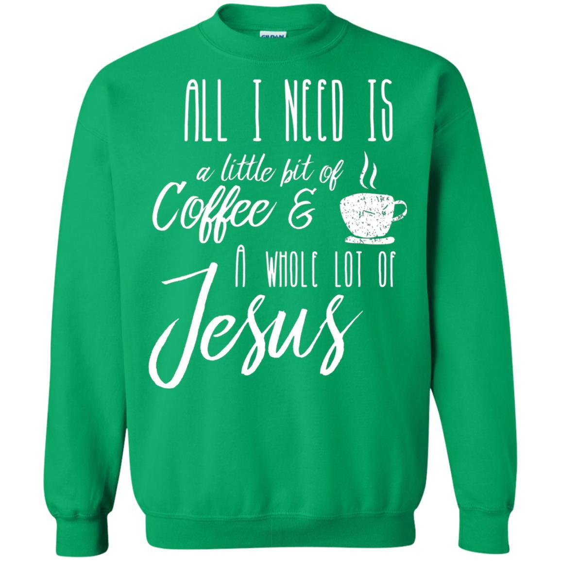 Christian T-shirt All I Need Is A Little Bit Of Coffee Irish Green