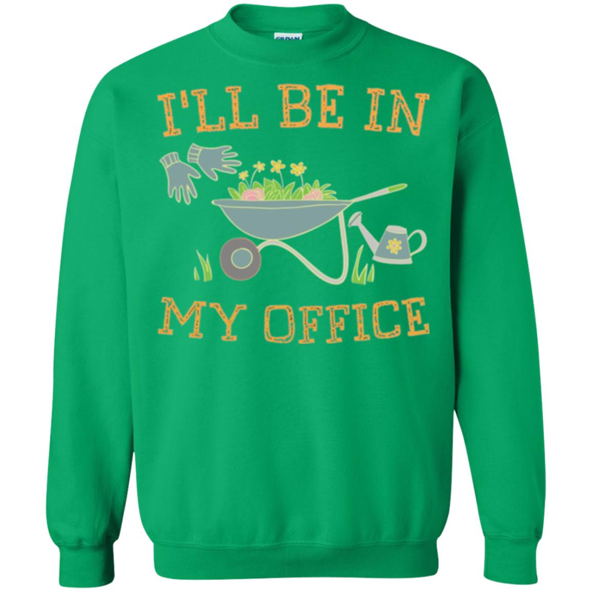 Gardeners T-shirt I_ll Be In My Office Irish Green