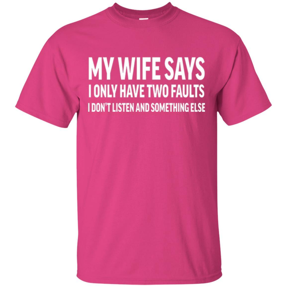 Husband T-shirt My Wife Says I Only Have Two Faults Heliconia