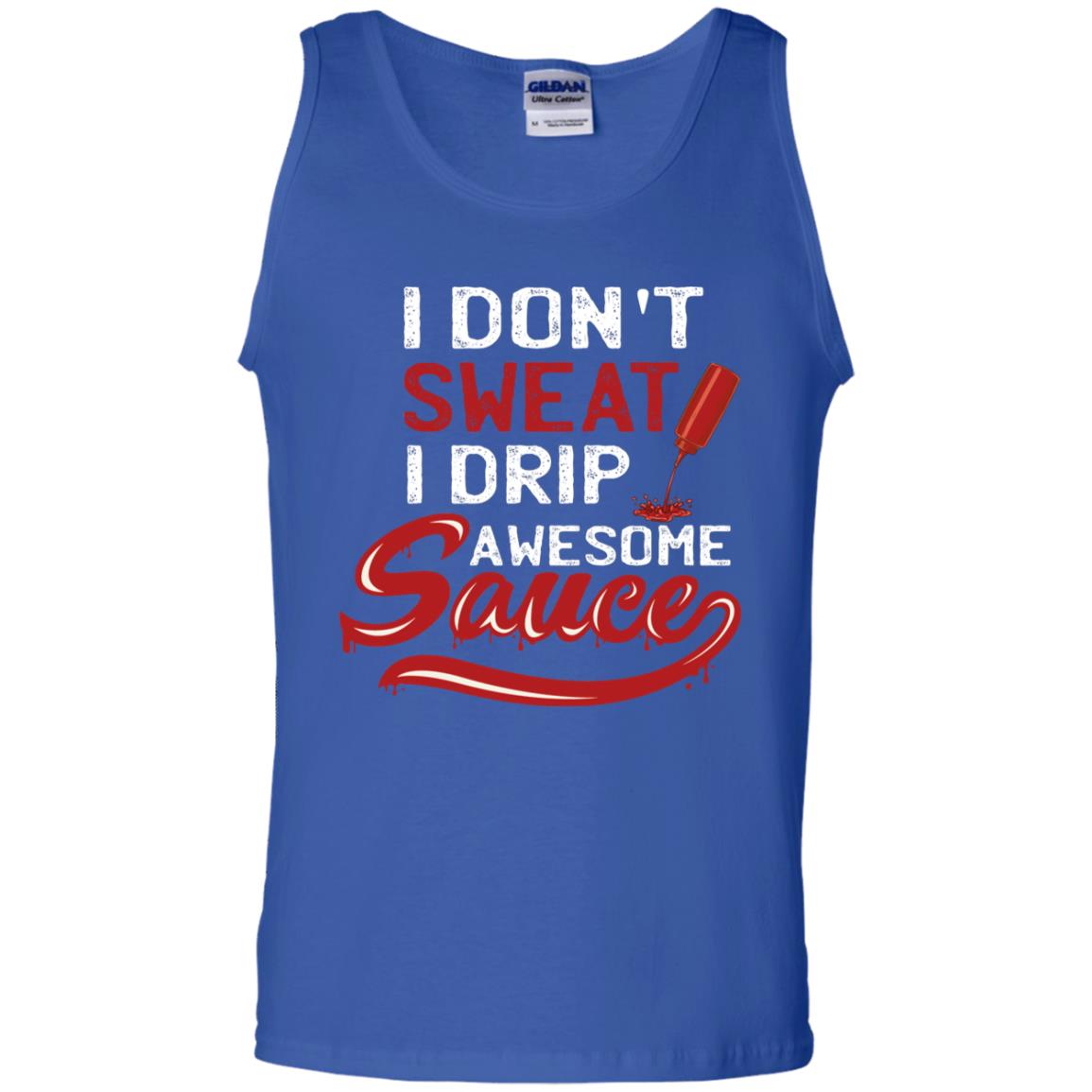 I Don't Sweat I Drip Awesome Sauce Shirt Royal