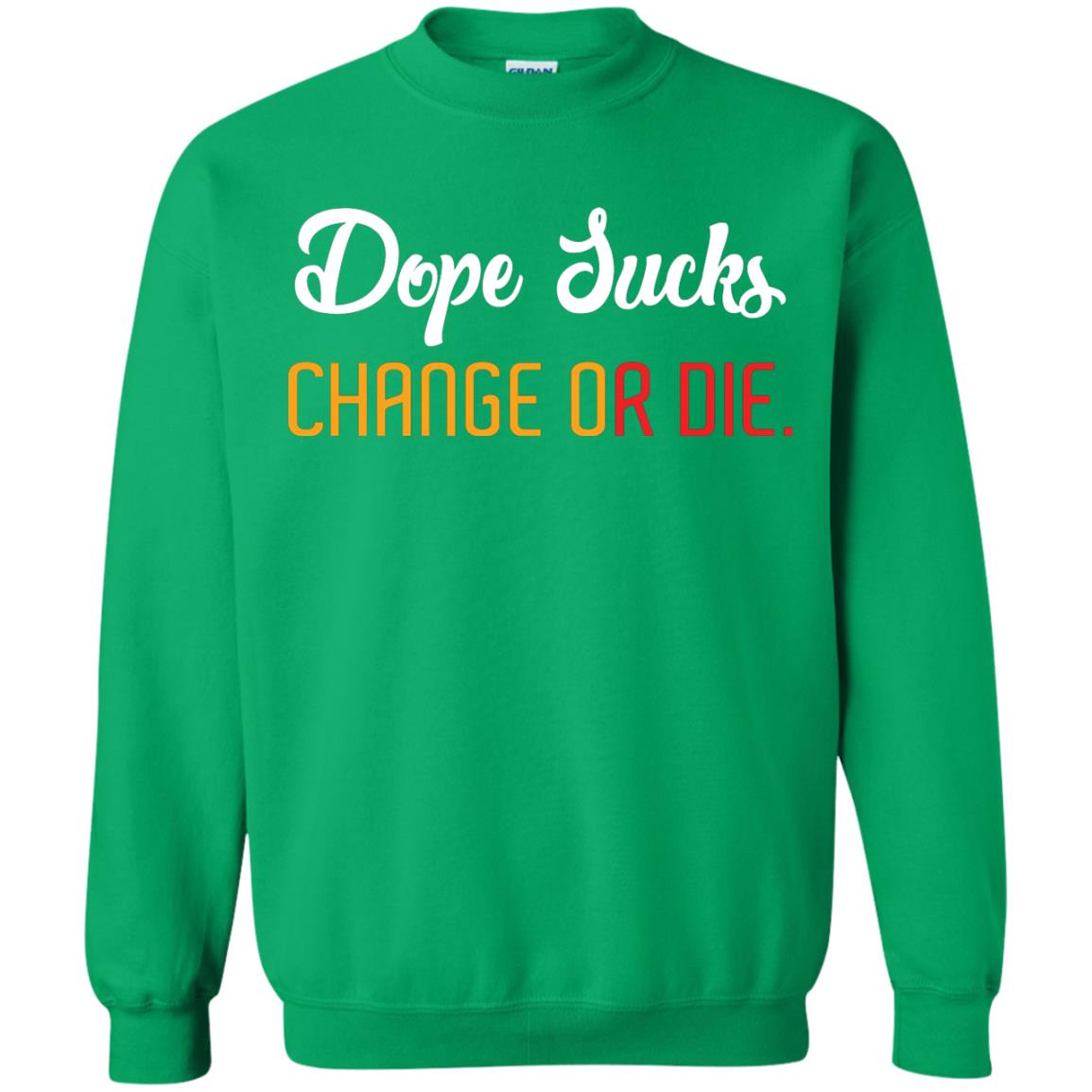 Dope Sucks Change Or Die T-shirt Irish Green