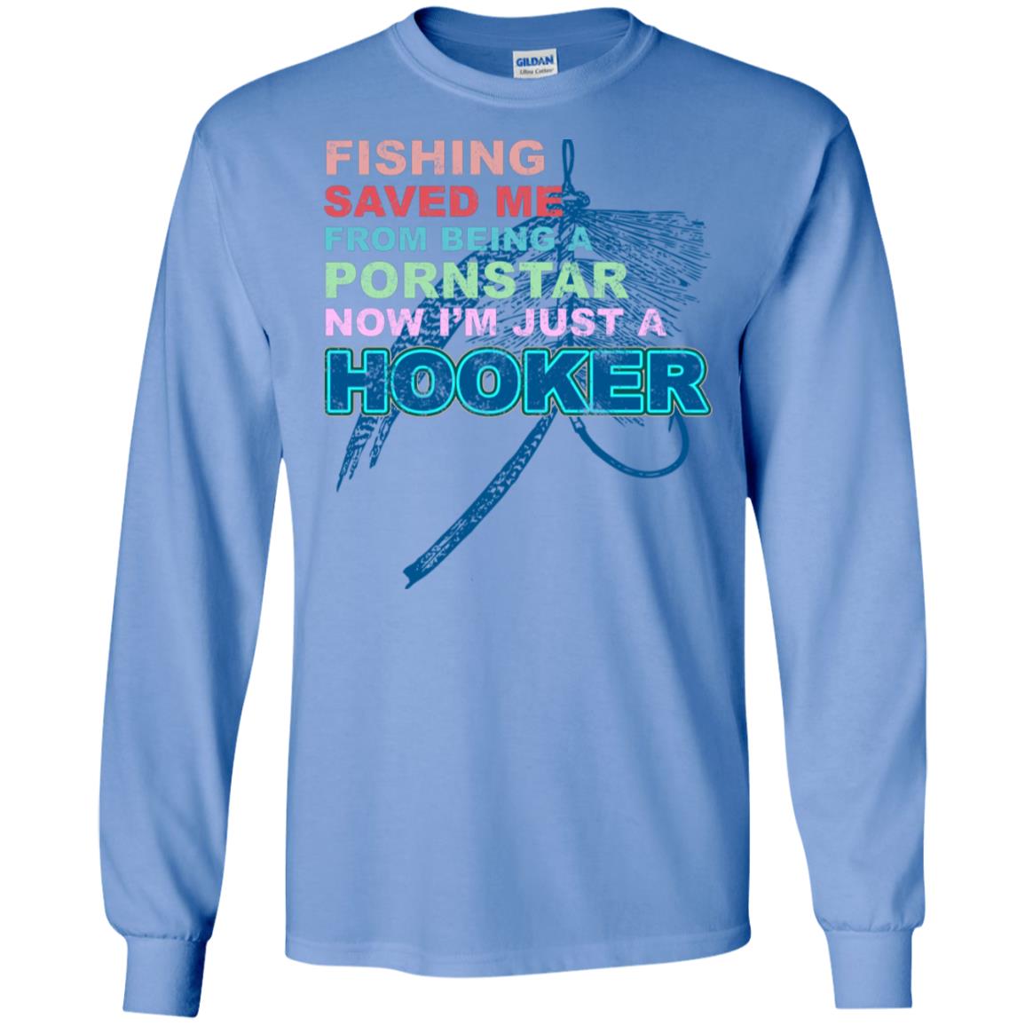 Fishing Saved Me From Being A Pornstar Now Im Just A Hooker Shirt Carolina Blue