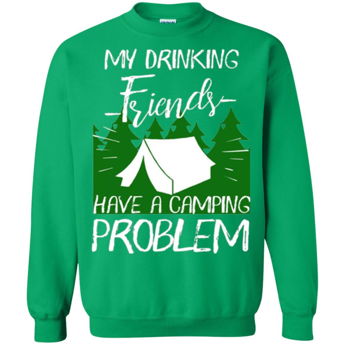 Camper T-shirt My Drinking Friends Have A Camping Problem Irish Green