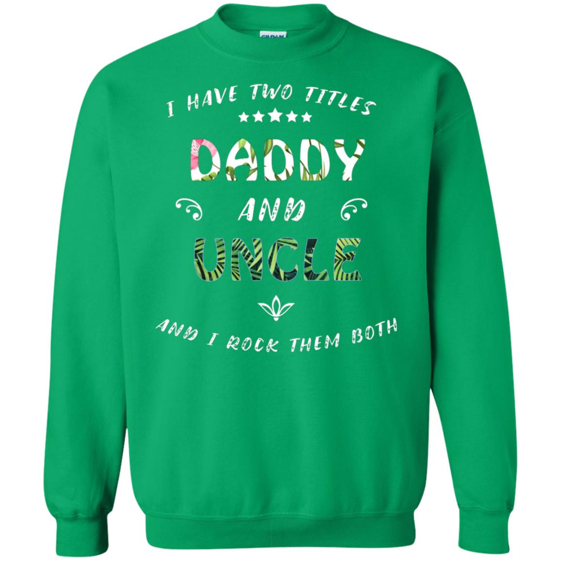 I Have Two Titles Daddy And Uncle Shirt Irish Green