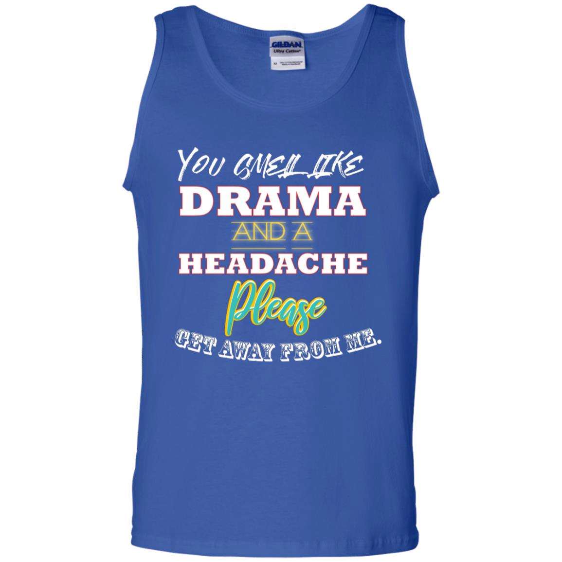You Smell Like Drama And Headache Please Get Away From Me Shirt Royal