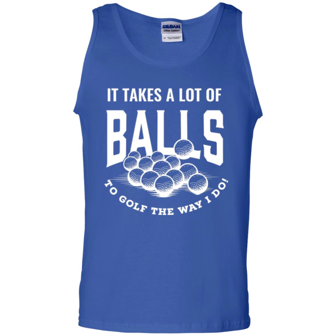 Golf Lover T-shirt It Takes A Lot Of Balls To Goft The Way I Do Royal